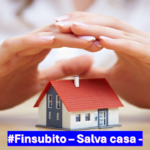 #Finsubito Salva Casa: La tua soluzione contro le aste immobiliari